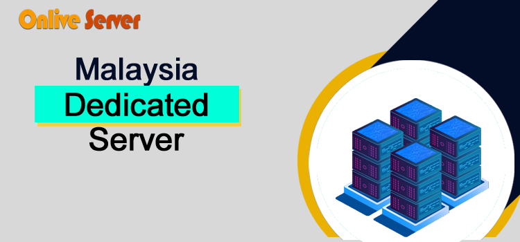 Malaysia Dedicated Server Right Choice for Your Hosting Requirements